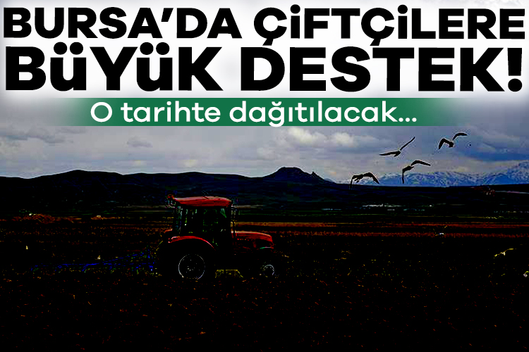 Bursa’ya tarımsal müjde! 28 Nisan’da dağıtılacak