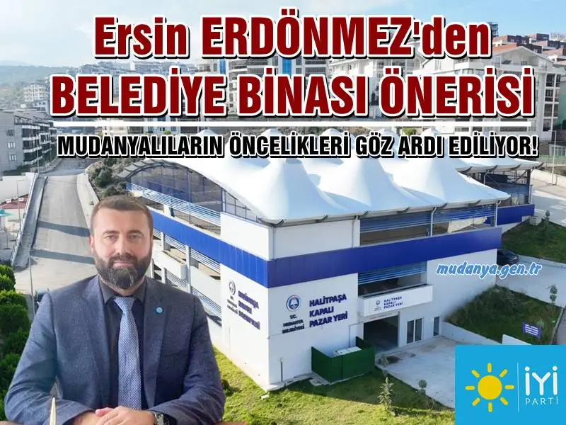 İYİ Parti Mudanya İlçe Başkanı Ersin Erdönmez’den Sert Eleştiri: “Belediye Önceliklerini Gözden Geçirmeli”