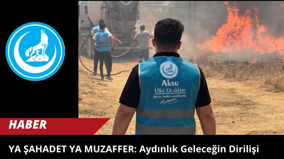 Orman Yangınlarıyla Mücadelede Ülkü Ocakları’nın Seferberlik Çağrısı