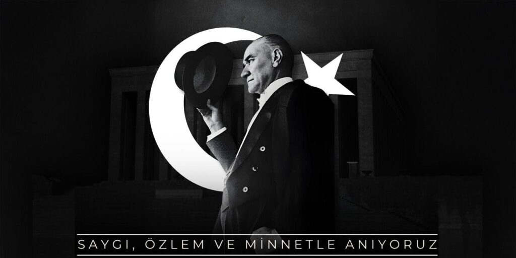 Gazi Mustafa Kemal Atatürk’ü saygı, özlem ve minnetle anıyoruz…