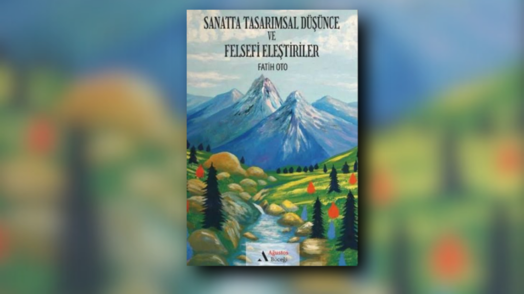 F. Oto’nun Sanatta Tasarımsal Düşünce ve Felsefi Eleştiriler Kitabı Yayınlandı
