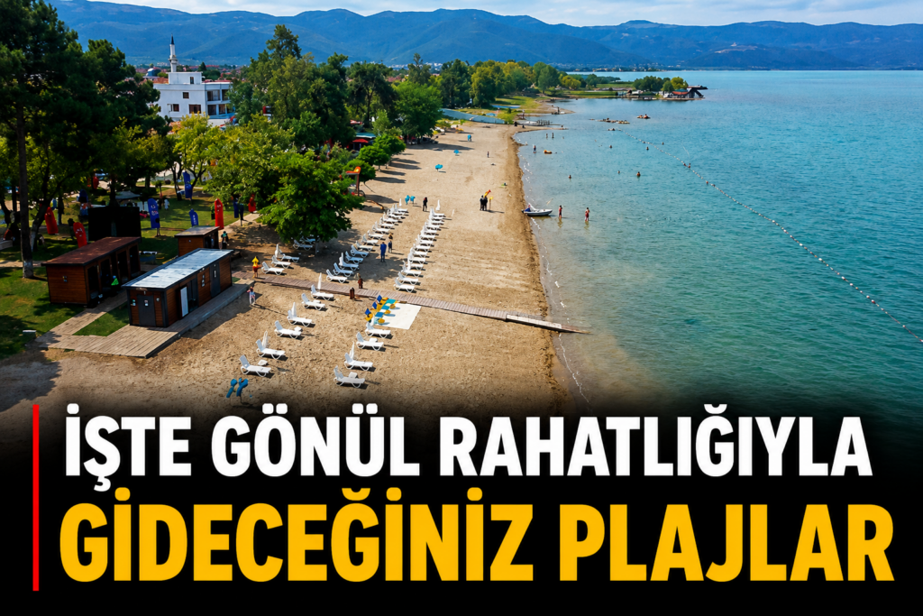 İşte Bursa’da gönül rahatlığıyla gideceğiniz plajlar